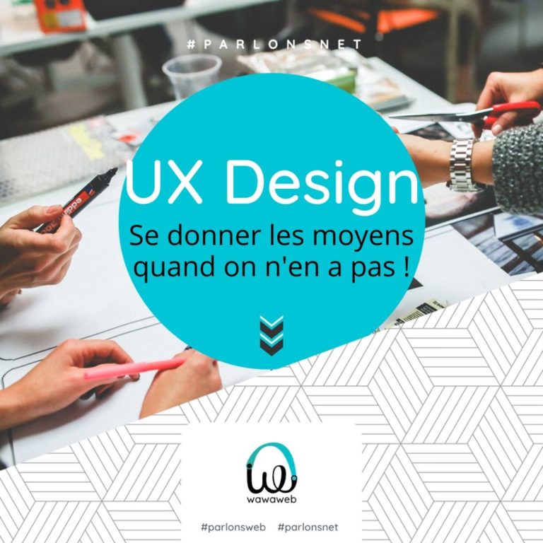 Avoir une approche centrée sur l'expérience utilisateur sans avoir les moyens des méthodes UX Design
